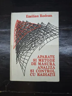 Aparate si metode de masura, analiza si control cu radiatii - Emilian Rodean