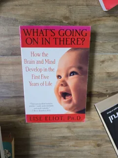 Whats Going On in There? - Lise Eliot, Ph.D.
