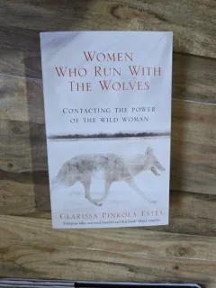 Women Who Run With The Wolves - Clarissa Pinkola Estés