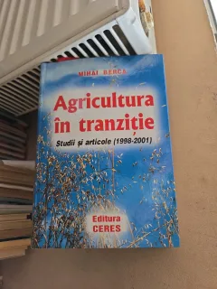 Agricultura în tranziție. Studii si articole (1998-2001) - Mihai Berca