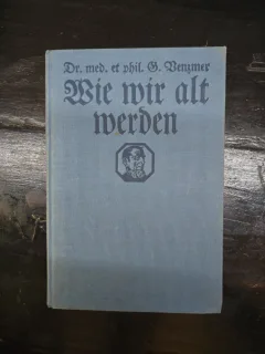 Wie wir alt werden - Dr. med. et phil. G. Benzmer