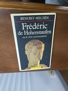 Frédéric de Hohenstaufen ou le rêve excommunié - Benoist-Mechin