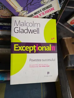 Excepționalul 11: Povestea succesului - Malcolm Gladwell