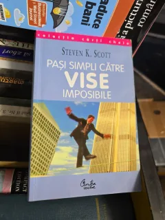 Pași simpli către vise imposibile - Steven K. Scott
