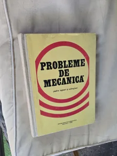 Probleme de mecanică pentru ingineri si subingineri
