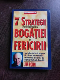 7 STRATEGII PENTRU OBTINEREA BOGATIEI SI A FERICIRII - JIM ROHN