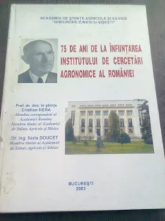 75 DE ANI DE LA INFIINTAREA INSTITUTULUI DE CERCETARI AGRONOMICE AL ROMANIEI - CRISTIAN HERA