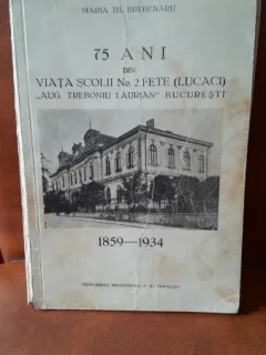 75 de ani din viata scolii nr.2 fete (Lucaci) Aug. Treboniu Laurian, Bucuresti, 1859-1934 - Mari Th. Brebenaru   cu dedicatia autoarei