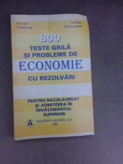 800 teste grila si probleme de economie cu rezolvari, pentru bacalaureat si admiterea in invatamantul superior - C. Gogoneata