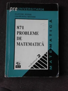 871 de probleme de matematica - Eliferie Rogai volumul 2
