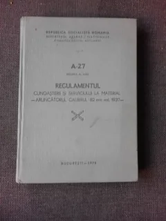 A-27, REGULAMENTUL CUNOASTERII SI SERVICIULUI LA MATERIAL/ARUNCATORUL CALIBRUL 82MM MD.1937