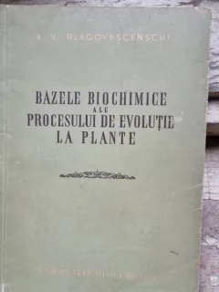 A. Blagovescenschi Bazele biochimice ale procesului de evolutie la plante