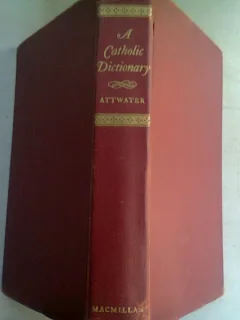 A CATHOLIC DICTIONARY - DONALD ATTWATER