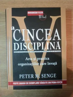 A CINCEA DISCIPLINA . ARTA SI PRACTICA ORGANIZATIILOR CARE INVATA DE PETER M. SENGE