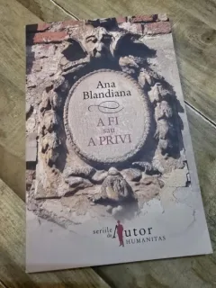 A FI SAU A PRIVI - ANA BLANDIANA
