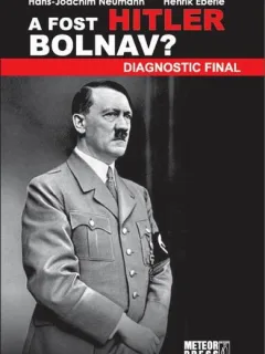 A fost Hitler bolnav? - Hans-Joachim Neumann, Henrik Eberle