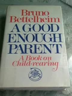 A GOOD ENOUGH PARENT - BRUNO BETTELHEIM   (CARTE IN LIMBA ENGLEZA)