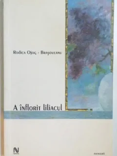 A INFLORIT LILIACUL DE RODICA OJOG BRASOVEANU , EDITIA A II A , 2004