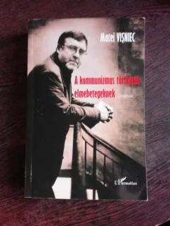 A KOMMUNIZMUS TŐRTÉNETE ELMEBETEGEKNEK - MATEI VISNIEC  (CARTE IN LIMBA MAGHIARA, ISTORIA COMUNISMULUI POVESTITA PENTRU BOLNAVII MINTAL, DRAMA)                                                                                             STITA PENTRU BOLNAV