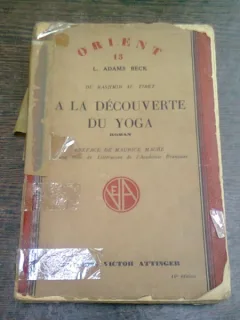 A LA DECOUVERTE DU YOGA - L. ADAMS BECK  (CARTE IN LIMBA FRANCEZA)