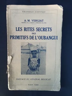 A. M. Vergiat - Les Rites Secrets des Primitifs de L'Oubangui