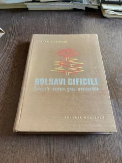 A. Paunescu-Podeanu - Bolnavi dificili. Suferinte neclare, greu explicabile