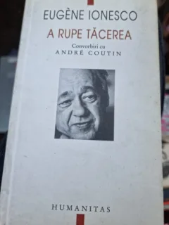 A rupe tacerea, convorbiri cu Andre Coutin - Eugene Ionesco