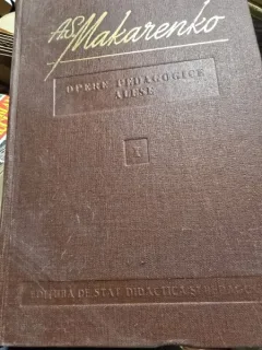 A. S. Makarenko - Opere pedagogice alese  vol.I