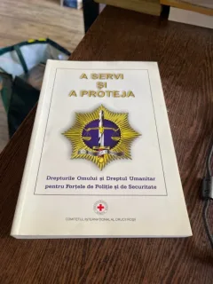 A servi si a proteja. Drepturile Omului si Dreptul Umanitar pentru Fortele de Politie si de Securitate