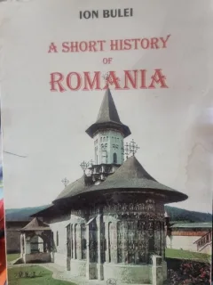 A SHORT HISTORY OF ROMANIA - ION BULEI  (EDITIE IN LIMBA ENGLEZA)