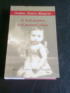 A TRAI PENTRU A-TI POVESTI VIATA - GABRIEL GARCIA MARQUEZ