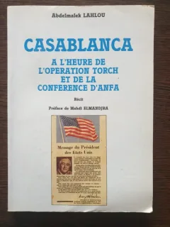 Abdelmalek Lahlou - Casablanca a l'heure de l'Operation Torch et de la Conference d'Anfa