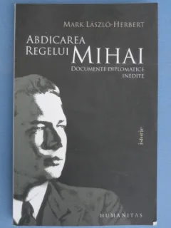 Abdicarea regelui Mihai - Mark Laszlo Herbert