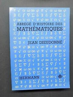 ABREGE D'HISTOIRE DES MATHEMATIQUES - JEAN DIEUDONNE  (TEXT IN LIMBA FRANCEZA)