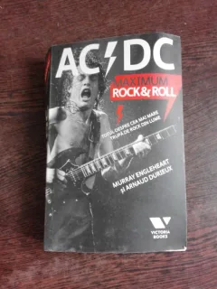 AC DC, MAXIMUM ROCK&ROLL, TOTUL DESPRE CEA MAI MARE TRUPA DE ROCK DIN LUME - MURRAY ENGLEHEART