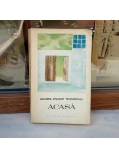 Acasa , Stefana Velisar Teodoreanu , 1972