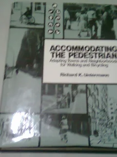 ACCOMMODATING THE PEDESTRIAN. Adapting Towns and Neighborhoods for Walking and Biking - RICHARD K. UNTERMANN  (CARTE IN LIMBA ENGLEZA)