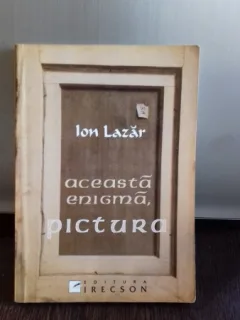 ACEASTA ENIGMA PICTURA , Ion Lazar, 2005