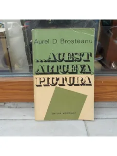 ...ACEST ALTCEVA PICTURA , Aurel D. Brosteanu , 1974