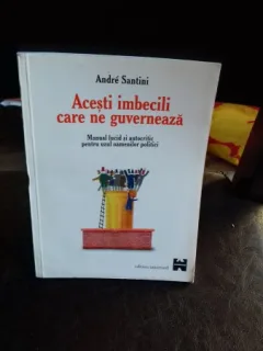 ACESTI IMBECILI CARE NE GUVERNEAZA - ANDRE SANTINI