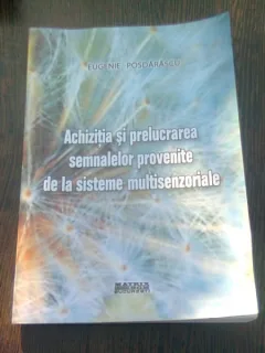 ACHIZITIA SI PRELUCRAREA SEMNALELOR PROVENITE DE LA SISTEMELE MULTISENZORIALE - EUGENIE POSDARASCU