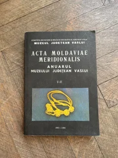 Acta Moldaviae Meridionalis Anuarul Muzeului Judetean Vaslui V-VI