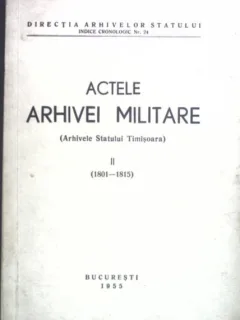 Actele Arhivei Militare (Arhivele Statului Timisoara) 1801-1815 Vol II