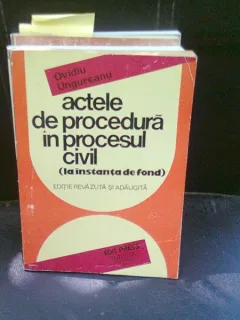 ACTELE DE PROCEDURA IN PROCESUL CIVIL - OVIDIU UNGUREANU