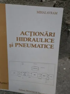 Actionari hidraulice si pneumatice - Mihai Avram Partea I