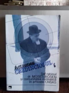 ACTIUNEA CREDINCIOSUL. Sef rabinul Moses Rosen si comunitatea evreiasca in arhivele CNSAS