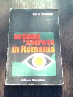 ACTIUNI SECRETE IN ROMANIA - HORIA BRESTOIU