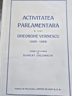 Activitatea Parlamentara a lui Gheorghe Vernescu 1880-1888 (vol III) - Lucrare data la iveala de Scarlat Callimachi