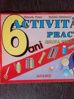 ACTIVITATI PRACTICE GRUPA PREGATITOARE, 6 ANI - MARCELA PENES
