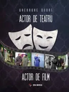 Actor de teatru, actor de film, Gheorghe Dobre